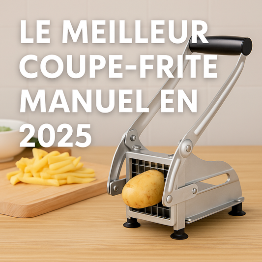 Le Meilleur Coupe Frite Manuel en 2025 : Notre Sélection